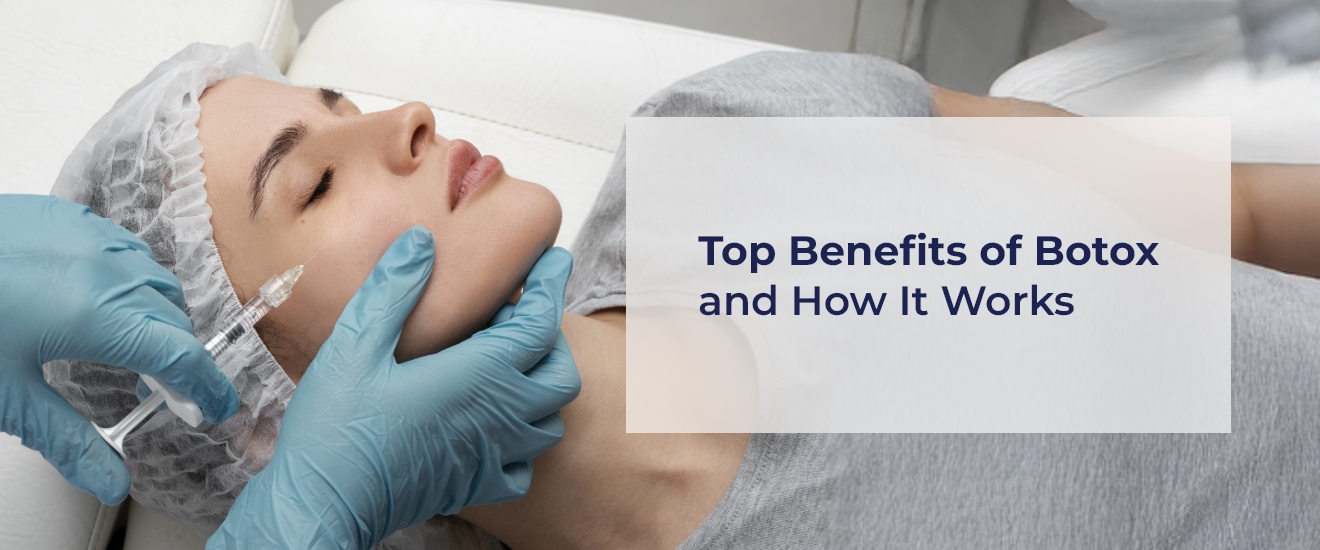 Top Benefits of Botox and How It Works